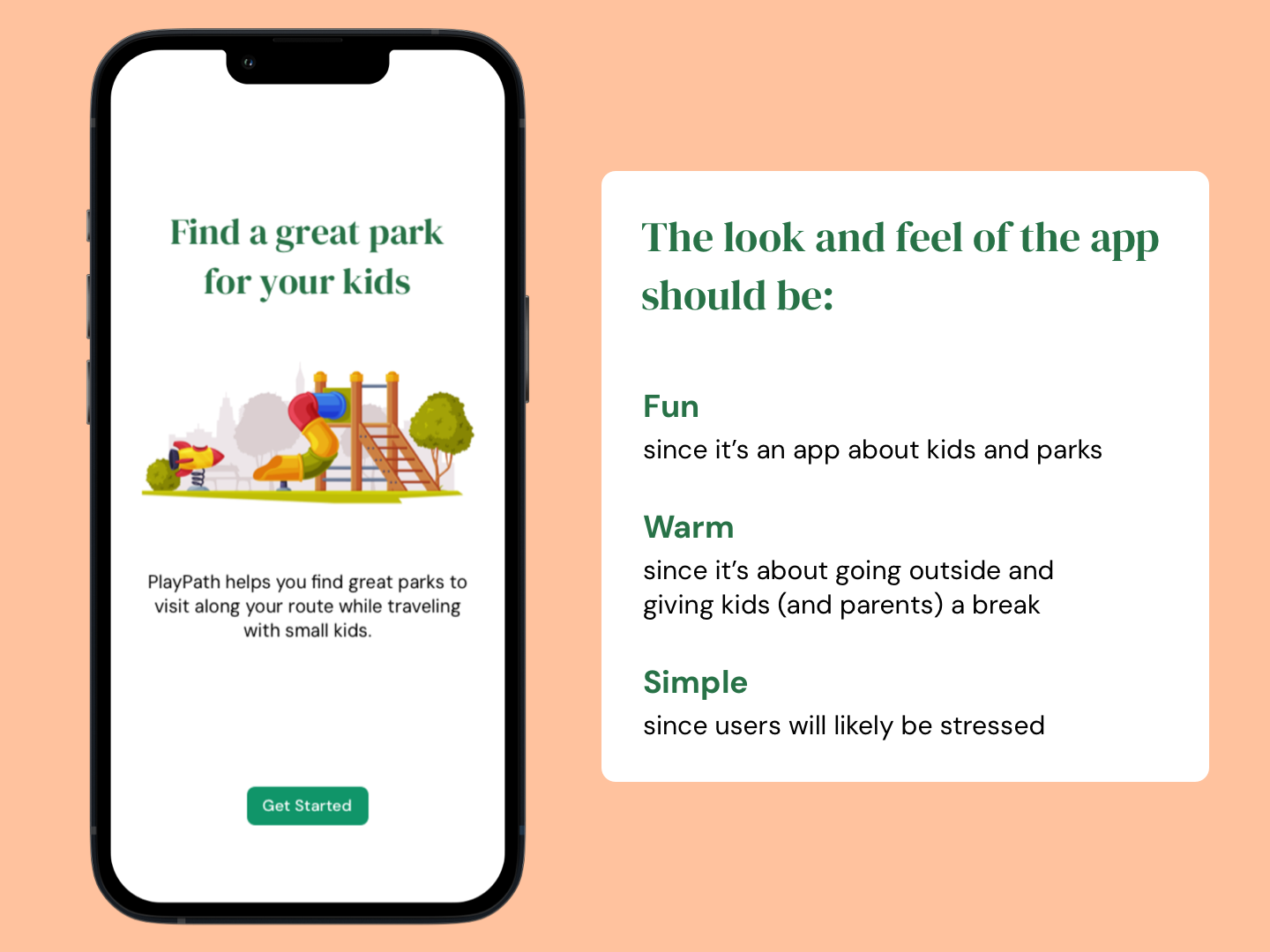 A digital mockup of the PlayPath Welcome screen shown on an iPhone. It's accompanied by the following text: The look and feel of the app should be fun, since it's an app about kids and parks; warm, since it's about going outside and giving kids and parents a break, and simple, since users will likely be stressed.